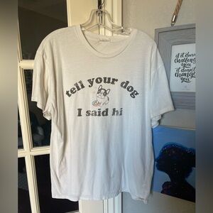 Clover + Pine XL  'Tell Your Dog I Said Hi' T-Shirt SOFT